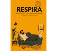 Respira: Manual de guerrilla para bajar de revoluciones y no mandarlo todo a la mierda