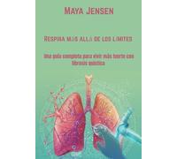 Respira más allá de los límites: Una guía completa para vivir más fuerte con fibrosis quística