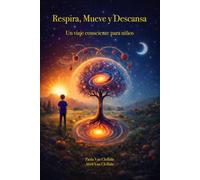 RESPIRA MUEVE Y DESCANSA: Un viaje consciente para niños
