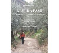 Respira passi. Paesaggi interiori in cammino. Ediz. illustrata