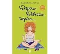 Respira, Rebecca, respira (Ediciones B)