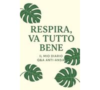 Respira, Va Tutto Bene: Il Mio Diario Q&A Anti-Ansia