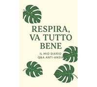 Respira, Va Tutto Bene: Il Mio Diario Q&A Anti-Ansia