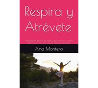 Respira y Atrévete: Rompiendo las Barreras del Miedo y Reescribiendo Tu Historia Interior para Crear una Vida de Valentía y Alineación (Avictta Emotional Wellness Series)