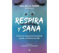 Respira y sana: Cómo la respiración funcional puede cambiarte la vida (PSICOLOGIA Y SALUD)