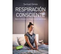 Respiración consciente: Mejora tu bienestar con 50 ejercicios de espiroterapia (Ejercicios cuerpo y mente)