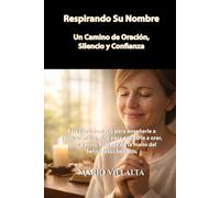 Respirando Su Nombre: Un Camino de Oración, Silencio y Confianza