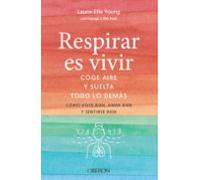 Respirar Es Vivir: Coge Aire Y Suelta Todo Lo Demas (libros Singulares