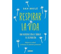Respirar la vida: Una introducción al trabajo de respiración (Crecimiento personal)