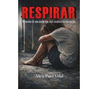 Respirar: Memorias de una noche que dejó cicatrices en mi cuerpo.