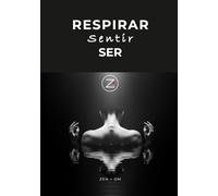 Respirar, Sentir, Ser | El Arte de Estar Plenamente Consciente: Una guía práctica para reducir el estrés, calmar la mente y vivir con presencia real