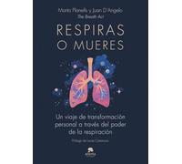 Respiras o mueres: Un viaje de transformación personal a través del poder de la respiración (Alienta)