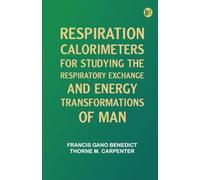 Respiration Calorimeters for Studying the Respiratory Exchange and Energy Transformations of Man