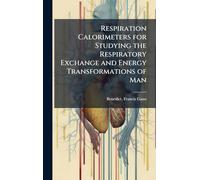 Respiration Calorimeters for Studying the Respiratory Exchange and Energy Transformations of Man