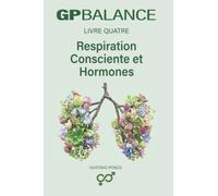 RESPIRATION CONSCIENTE ET HORMONES: GP BALANCE - Livre 4