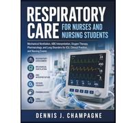 Respiratory Care for Nurses and Nursing Students: Mechanical Ventilation, ABG Interpretation, Oxygen Therapy, Pharmacology, and Lung Disorders for ... Practice, and Nursing Exams (medical books)