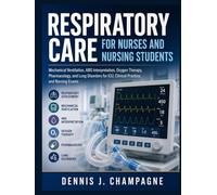 Respiratory Care for Nurses and Nursing Students: Mechanical Ventilation, ABG Interpretation, Oxygen Therapy, Pharmacology, and Lung Disorders for ... Practice, and Nursing Exams (medical books)