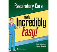 Respiratory Care Made Incredibly Easy (Incredibly Easy! Series®)
