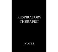 Respiratory Therapist Notes Black: Professional Lined Journal for Respiratory Therapists, RT Students, and Pulmonary Care Documentation