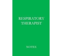 Respiratory Therapist Notes Green: Professional Lined Journal for Respiratory Therapists, RT Students, and Pulmonary Care Documentation