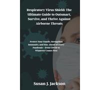 Respiratory Virus Shield: The Ultimate Guide to Outsmart, Survive, and Thrive Against Airborne Threats