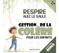Respire avec le Saule: Une histoire apaisante et des outils pratiques pour aider votre enfant à gérer sa colère et calmer ses émotions en cas de crise (Aider les enfants à gérer leurs émotions)