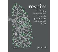 respire: Técnicas de respiración sencillas para una vida más tranquila y feliz (SIN COLECCION)