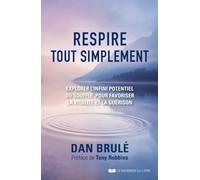 Respire, tout simplement...: Explorer l'infini potentiel du souffle pour favoriser la vitalité et la guérison