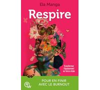 Respire: Transformer l'épuisement en force vitale pour en finir avec ele burnout