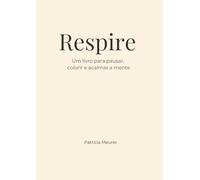 Respire: Um livro para pausar, colorir e acalmar a mente
