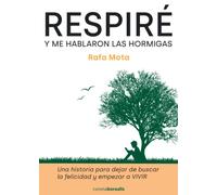 Respiré y me hablaron las hormigas: Una historia para dejar de buscar la felicidad y empezar a vivir (BOREALIS PSICOLOGIA)