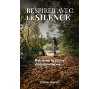 Respirer avec le Silence: Pour toutes les femmes épuisées qui cherchent un peu de calme