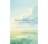 Respirer. Écrire. Avancer.: Journal de bien-être intérieur