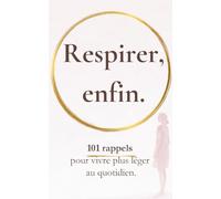 Respirer, enfin: 101 rappels pour vivre plus léger au quotidien (Rappels pour revenir à soi)