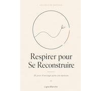 Respirer pour Se Reconstruire: 30 jours d’ancrage après une épreuve (Collection Ancrage)