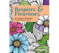 Respirez & Fleurissez: Un Voyage Floral Mondial Pour Le Calme & La Paix (Breathe & Bloom. A Global Floral Coloring Journey for Calm & Peace.)