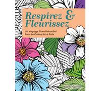 Respirez & Fleurissez: Un Voyage Floral Mondial Pour Le Calme & La Paix (Breathe & Bloom. A Global Floral Coloring Journey for Calm & Peace.)