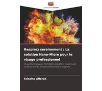 Respirez sereinement : La solution Nano-Micro pour le visage professionnel: Un guide critique pour l'élimination des COV et des particules ultrafines pour les artistes professionnels du visagisme