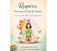 Respirez. Vous avez le droit de ralentir.: Livre de coloriage bien-être pour découvrir le yoga, les chakras et retrouver le calme, édition améliorée