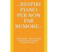 ...RESPIRI PIANO PER NON FAR RUMORE...: VASCO ROSSI GOLD EDITION 19 brani facili da suonare Accordi per chitarra
