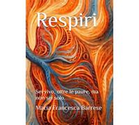 Respiri: Sei vivo, oltre le paure, ma non sei solo.