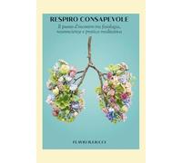 Respiro consapevole: Il punto d’incontro tra fisiologia, neuroscienze e pratica meditativa