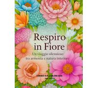 Respiro in Fiore: Un viaggio silenzioso tra armonia e natura interiore