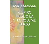 RESPIRO MEGLIO LA VITA VOLUME TERZO: IL CURRICULUM KARMICO
