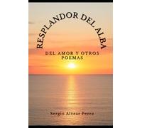 RESPLANDOR DEL ALBA: DEL AMOR Y OTROS POEMAS
