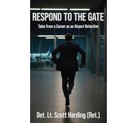 Respond to the Gate: Tales from a Career as an Airport Detective
