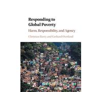 Responding to Global Poverty: Harm, Responsibility, and Agency
