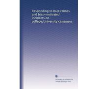 Responding to hate crimes and bias-motivated incidents on college/University campuses