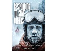RESPONDING TO SAVE OTHERS: A STORY OF DUTY, SACRIFICE, AND COURAGE