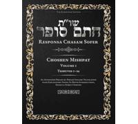 Responsa Chasam Sofer: Choshen Mishpat, Volume 1: Teshuvos 1-36 - Annotated Hebrew Text with Elucidated English Translation (Responsa Chasam Sofer: Choshen Mishpat - The Kornitzer Edition)